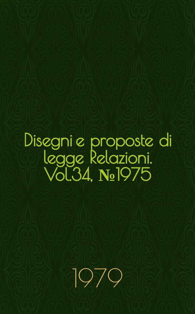 Disegni e proposte di legge Relazioni. Vol.34, №1975