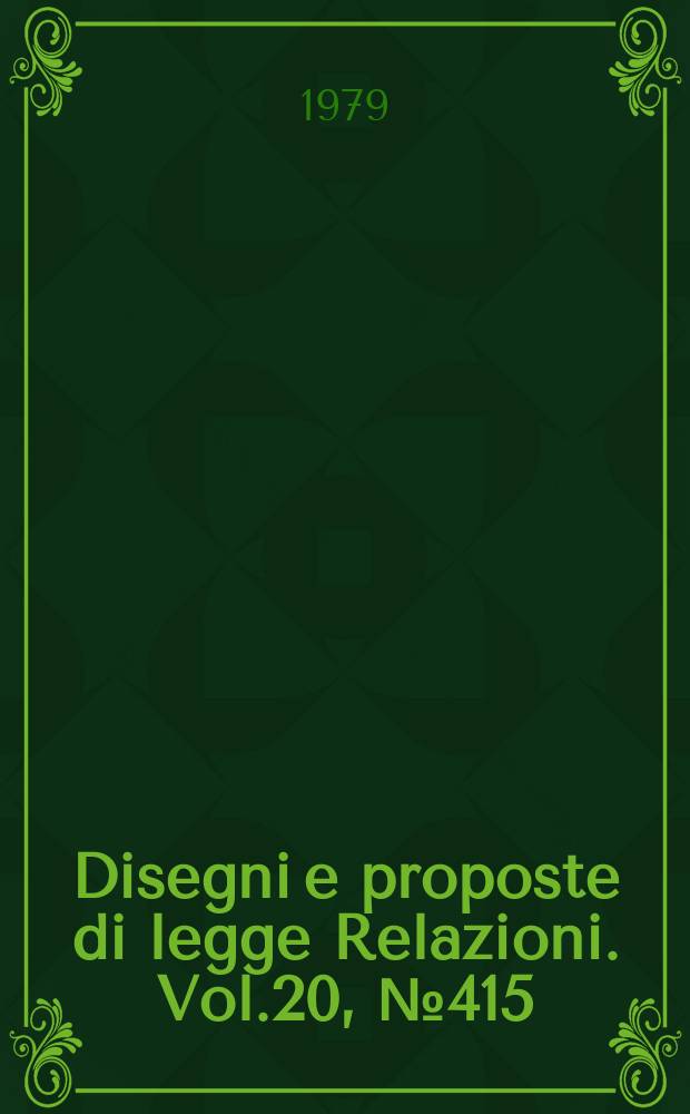 Disegni e proposte di legge Relazioni. Vol.20, №415
