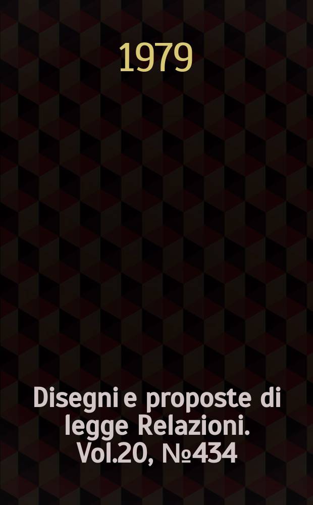 Disegni e proposte di legge Relazioni. Vol.20, №434