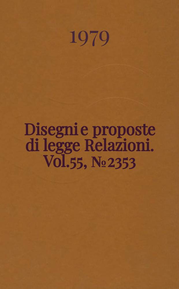 Disegni e proposte di legge Relazioni. Vol.55, №2353