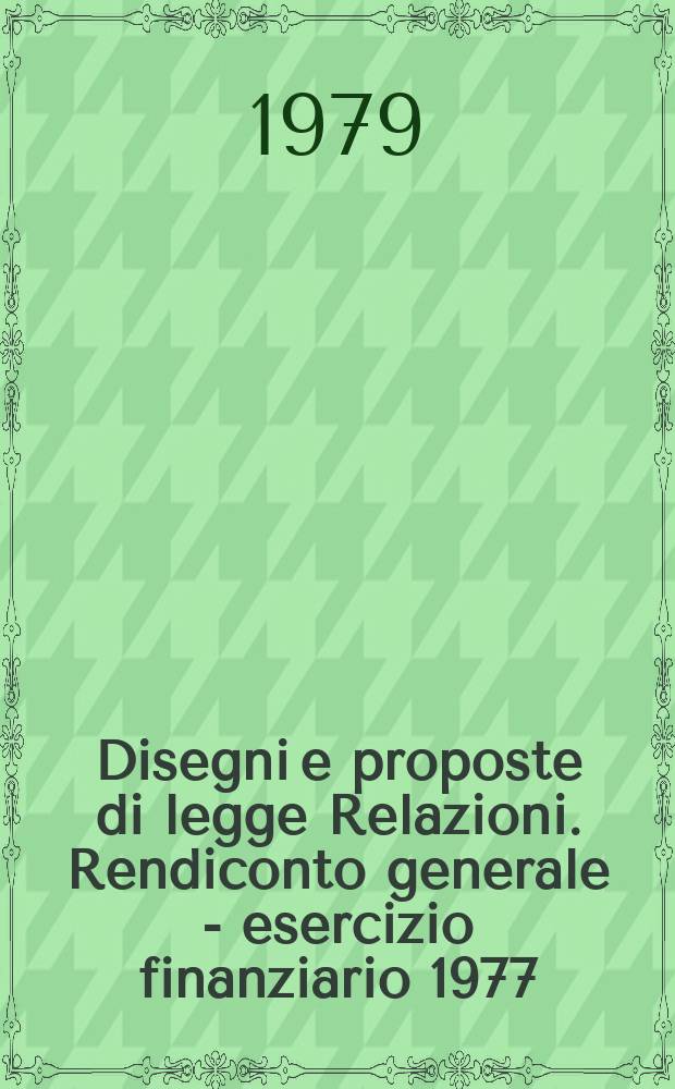 Disegni e proposte di legge Relazioni. Rendiconto generale - esercizio finanziario 1977