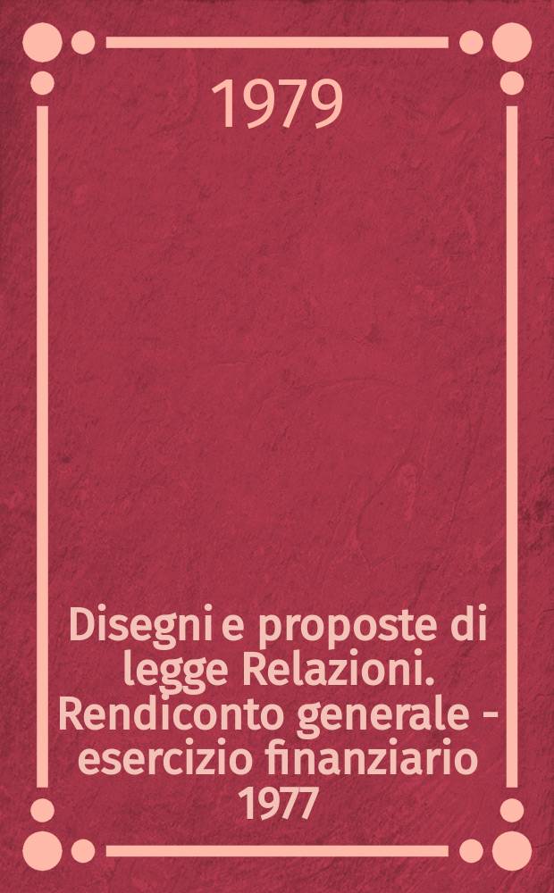 Disegni e proposte di legge Relazioni. Rendiconto generale - esercizio finanziario 1977