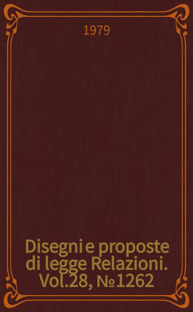 Disegni e proposte di legge Relazioni. Vol.28, №1262