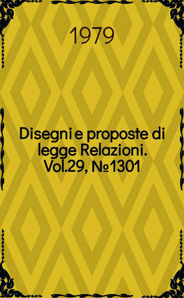 Disegni e proposte di legge Relazioni. Vol.29, №1301