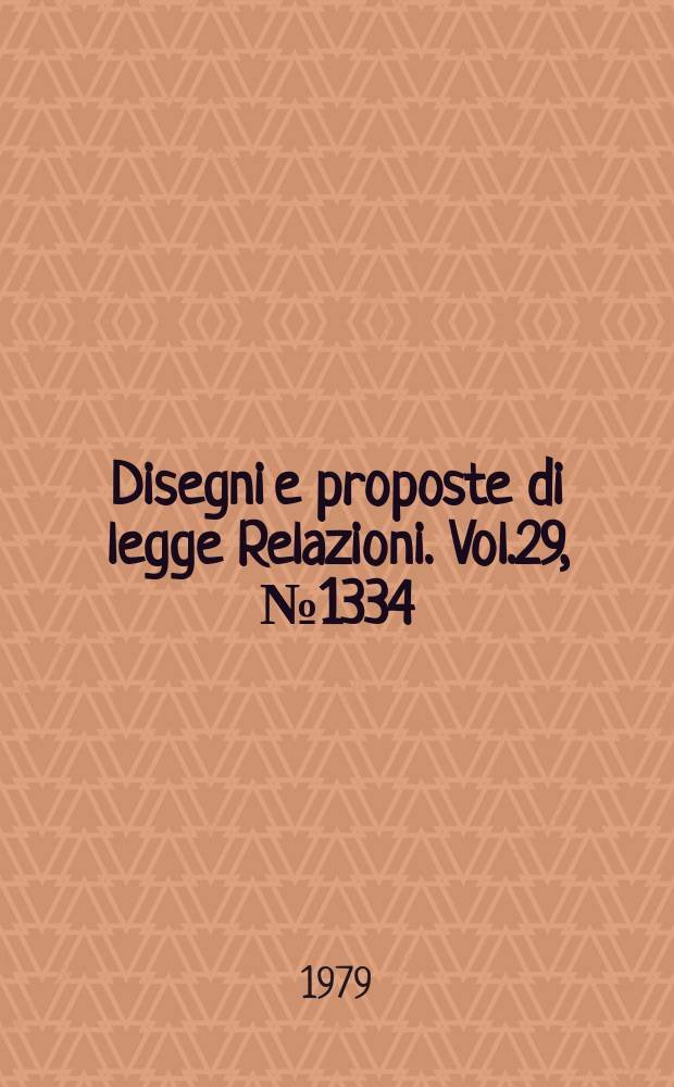 Disegni e proposte di legge Relazioni. Vol.29, №1334