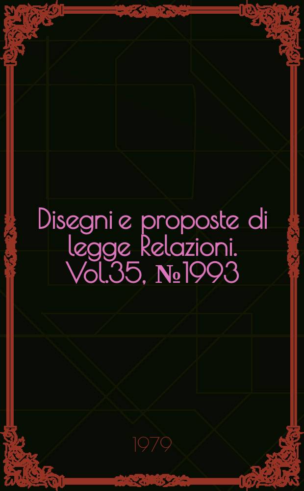 Disegni e proposte di legge Relazioni. Vol.35, №1993