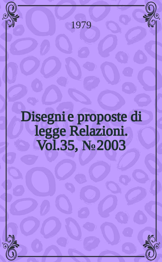 Disegni e proposte di legge Relazioni. Vol.35, №2003