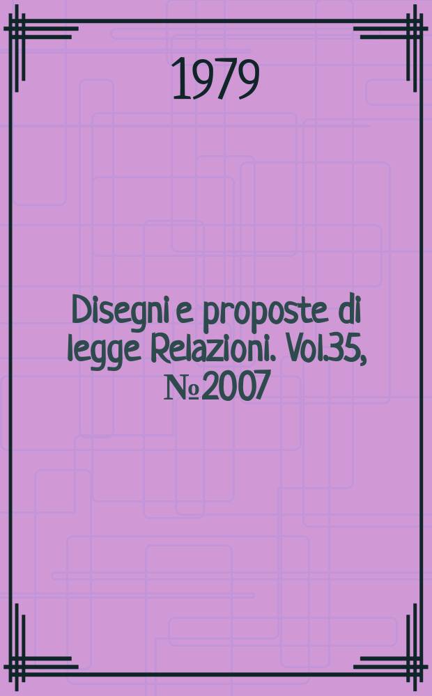 Disegni e proposte di legge Relazioni. Vol.35, №2007