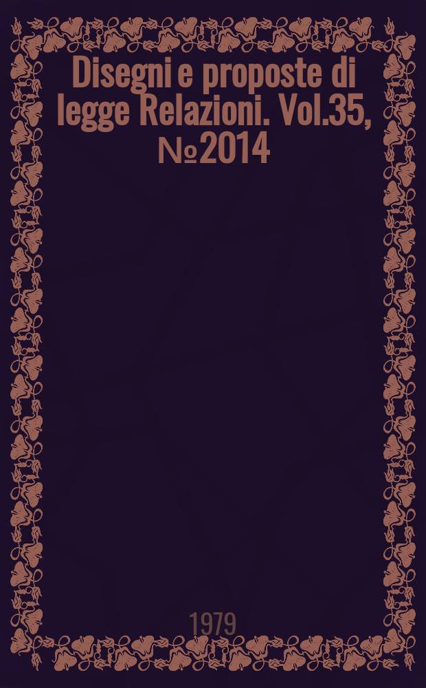 Disegni e proposte di legge Relazioni. Vol.35, №2014