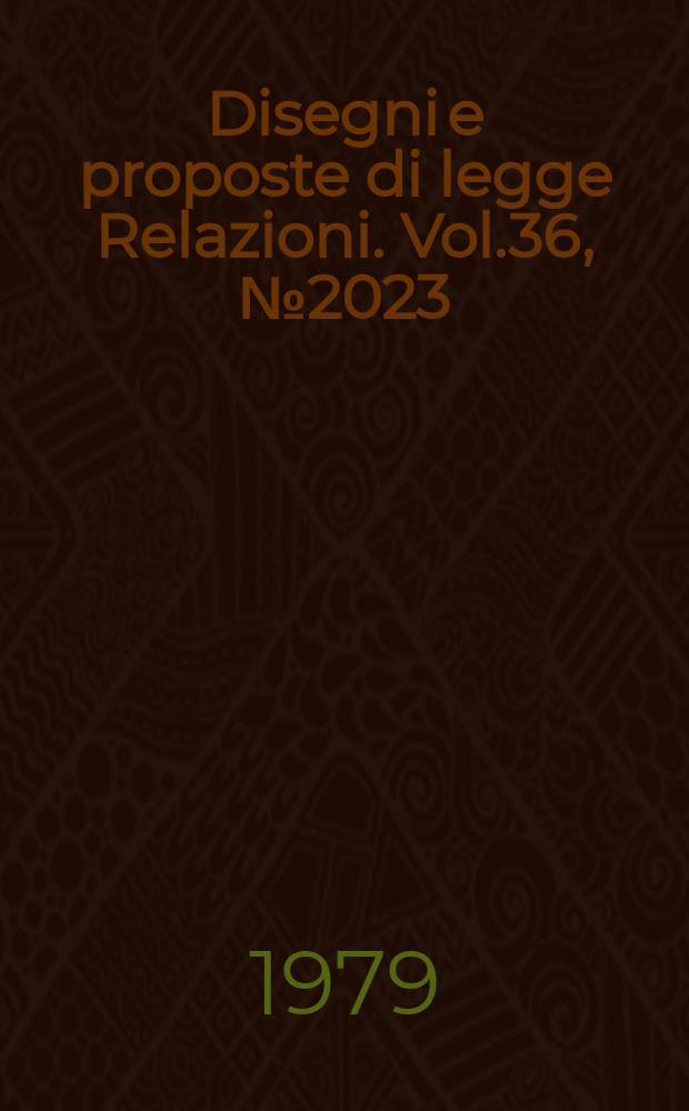 Disegni e proposte di legge Relazioni. Vol.36, №2023