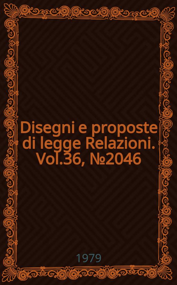 Disegni e proposte di legge Relazioni. Vol.36, №2046