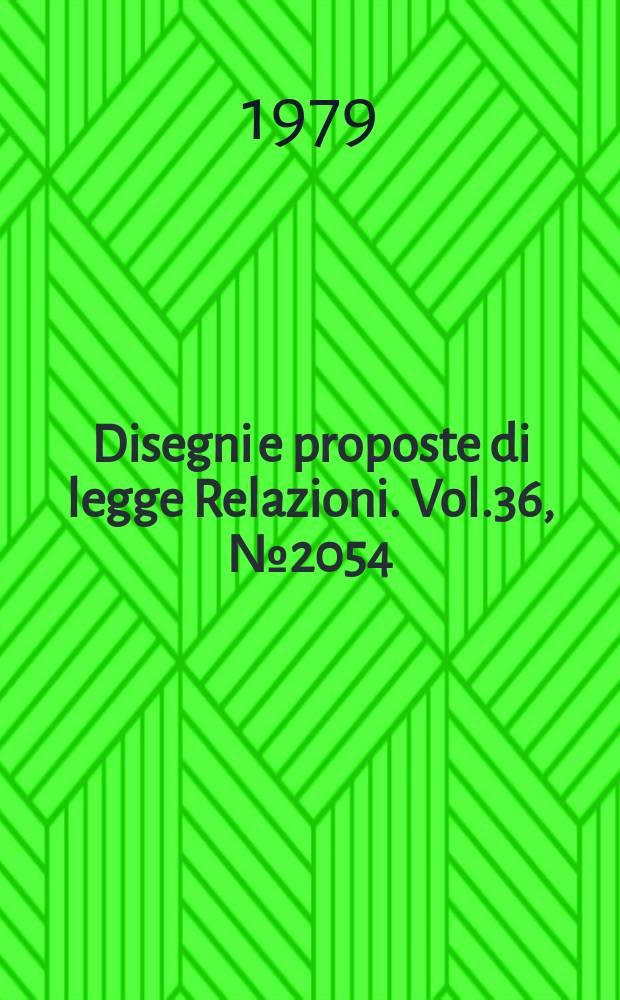 Disegni e proposte di legge Relazioni. Vol.36, №2054
