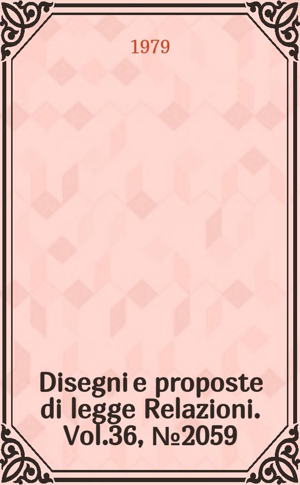 Disegni e proposte di legge Relazioni. Vol.36, №2059