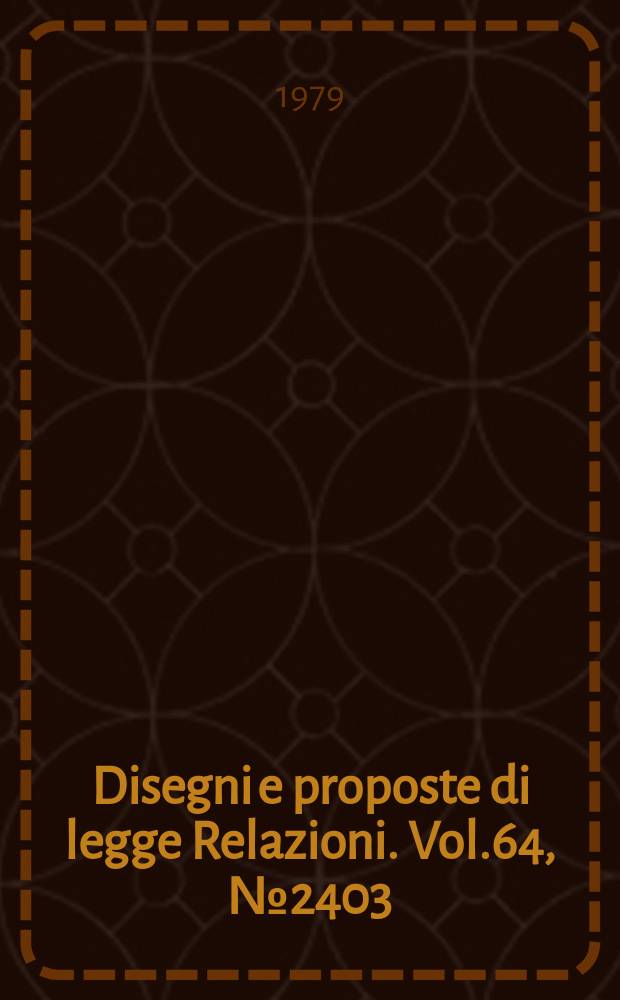 Disegni e proposte di legge Relazioni. Vol.64, №2403