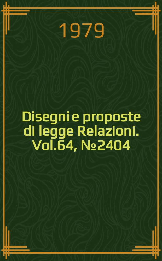 Disegni e proposte di legge Relazioni. Vol.64, №2404