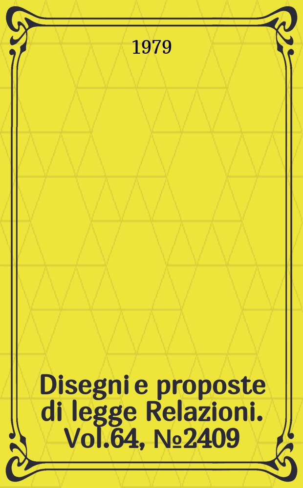 Disegni e proposte di legge Relazioni. Vol.64, №2409