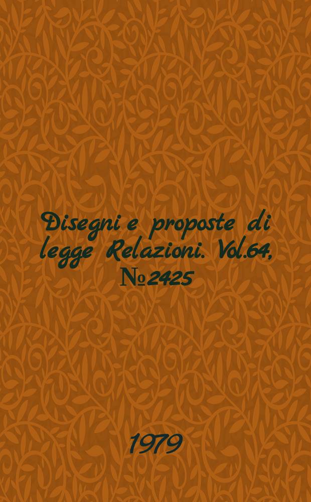Disegni e proposte di legge Relazioni. Vol.64, №2425