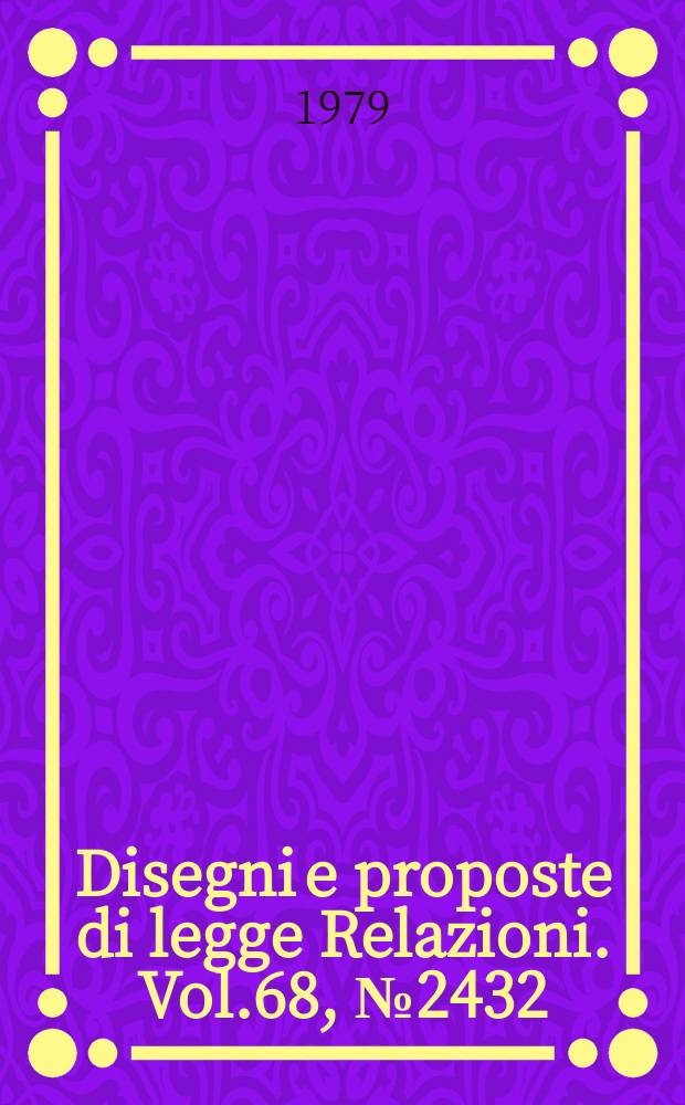 Disegni e proposte di legge Relazioni. Vol.68, №2432/8-2432/10 Appendice I