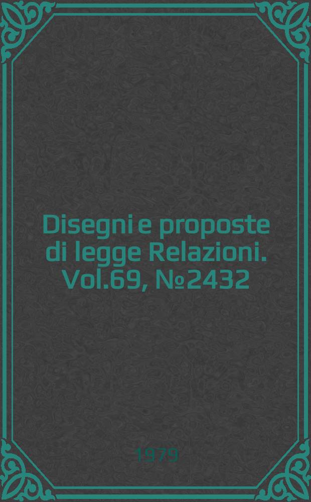 Disegni e proposte di legge Relazioni. Vol.69, №2432/11-2432/13 Annesso 6