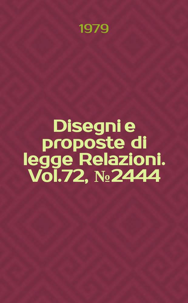 Disegni e proposte di legge Relazioni. Vol.72, №2444