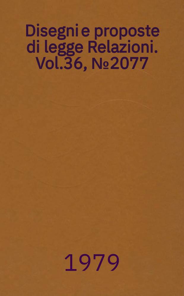 Disegni e proposte di legge Relazioni. Vol.36, №2077