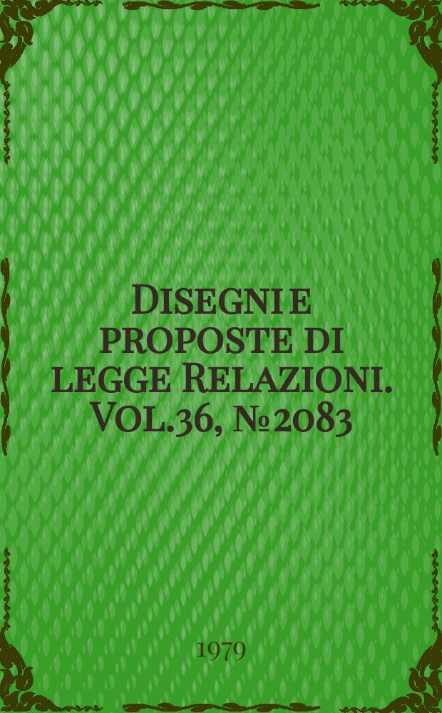 Disegni e proposte di legge Relazioni. Vol.36, №2083