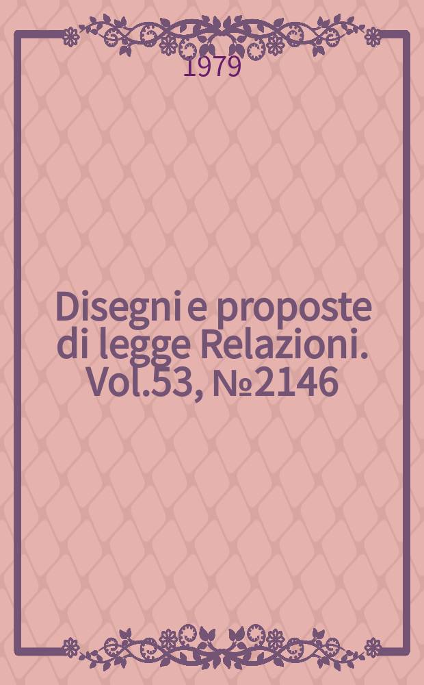 Disegni e proposte di legge Relazioni. Vol.53, №2146