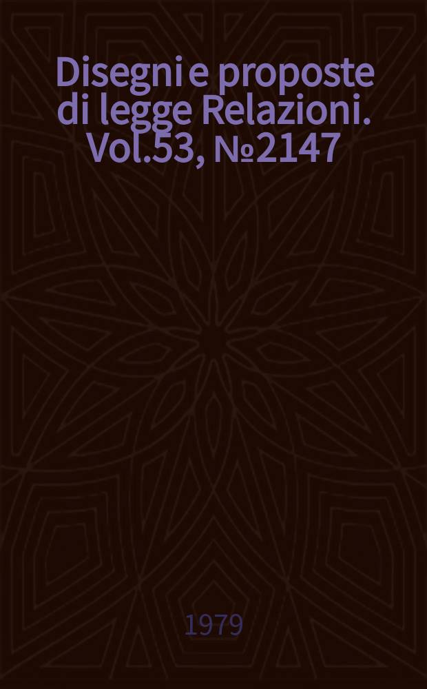 Disegni e proposte di legge Relazioni. Vol.53, №2147
