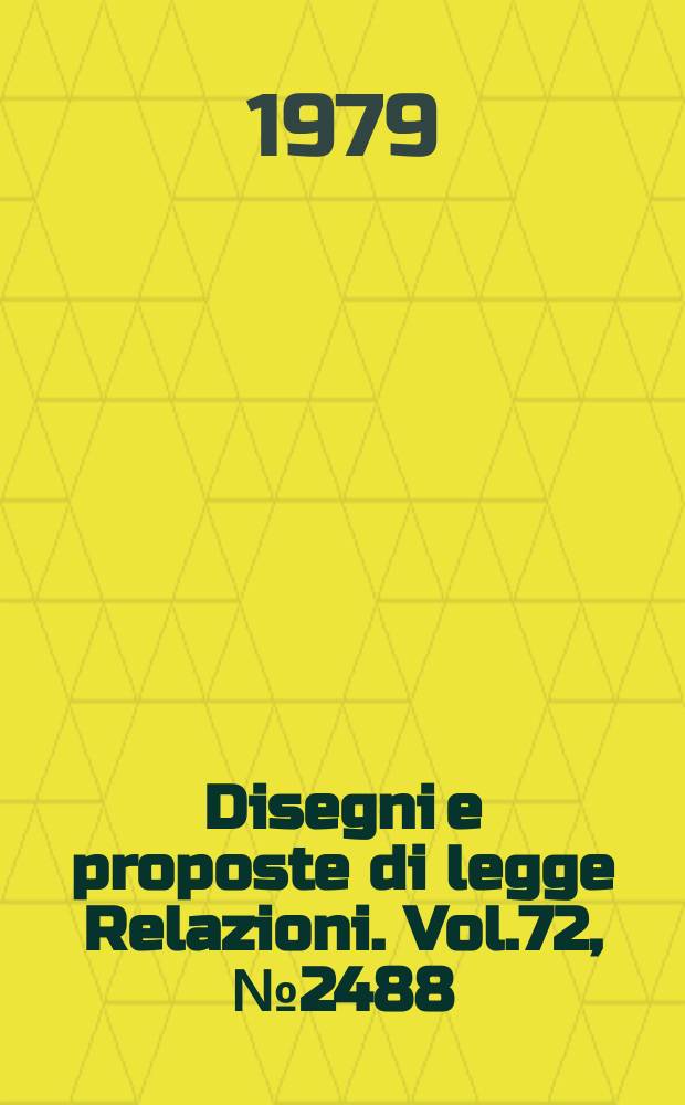 Disegni e proposte di legge Relazioni. Vol.72, №2488