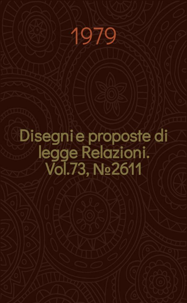 Disegni e proposte di legge Relazioni. Vol.73, №2611
