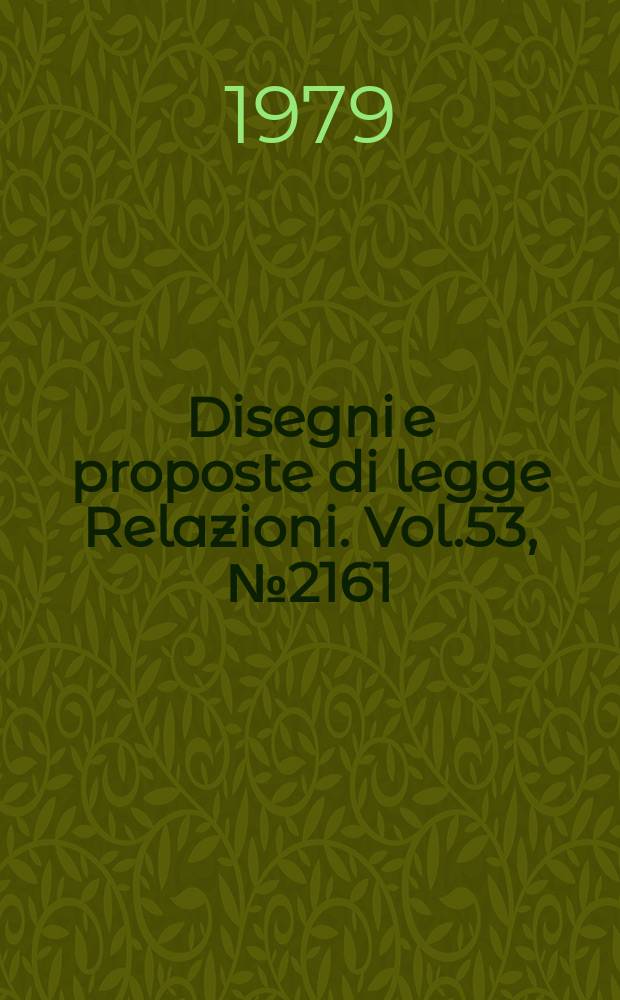 Disegni e proposte di legge Relazioni. Vol.53, №2161