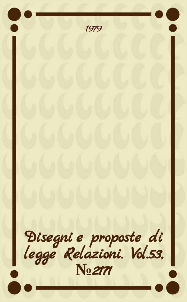 Disegni e proposte di legge Relazioni. Vol.53, №2171