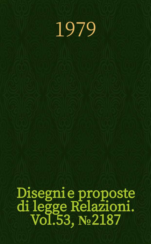 Disegni e proposte di legge Relazioni. Vol.53, №2187