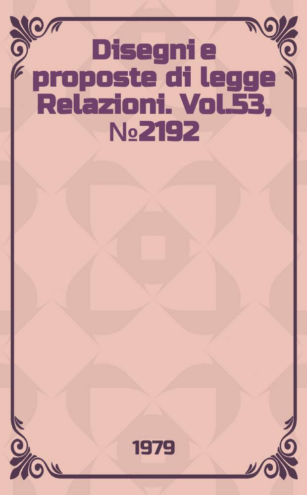Disegni e proposte di legge Relazioni. Vol.53, №2192