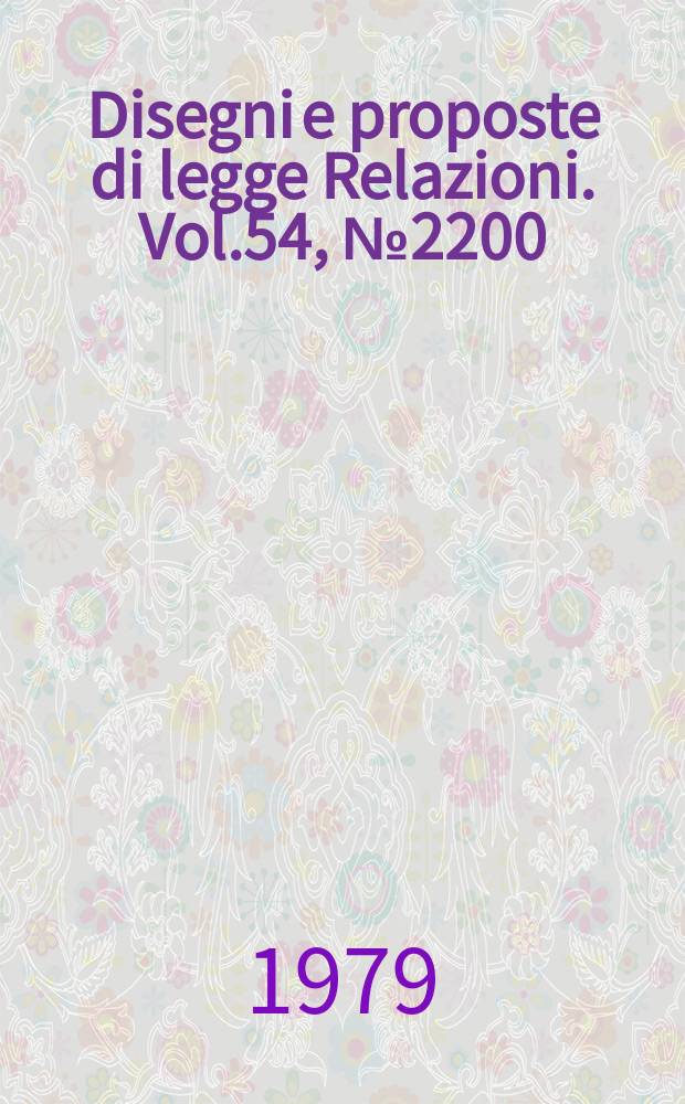 Disegni e proposte di legge Relazioni. Vol.54, №2200