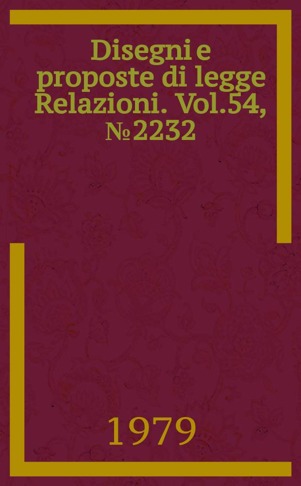 Disegni e proposte di legge Relazioni. Vol.54, №2232