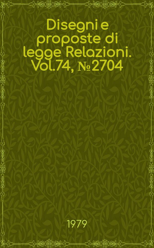 Disegni e proposte di legge Relazioni. Vol.74, №2704