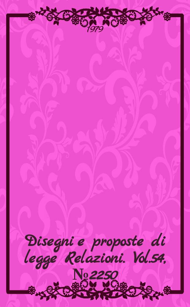 Disegni e proposte di legge Relazioni. Vol.54, №2250