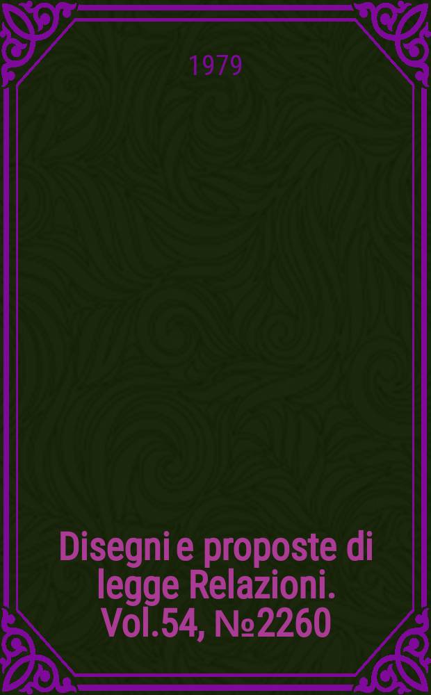 Disegni e proposte di legge Relazioni. Vol.54, №2260