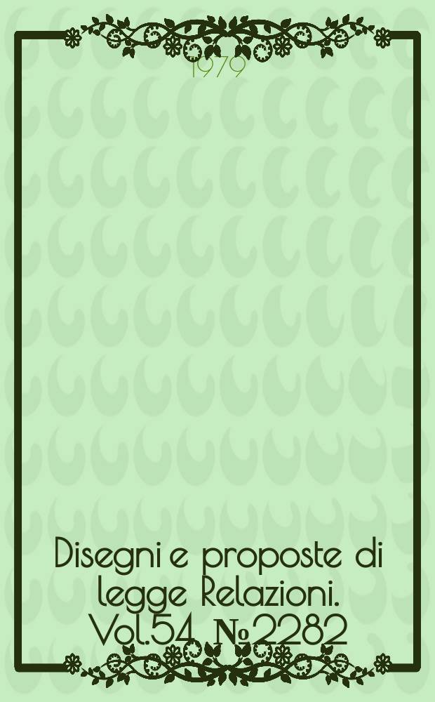 Disegni e proposte di legge Relazioni. Vol.54, №2282