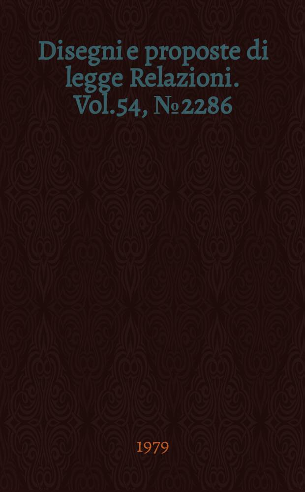 Disegni e proposte di legge Relazioni. Vol.54, №2286