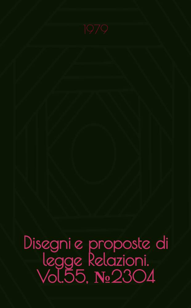 Disegni e proposte di legge Relazioni. Vol.55, №2304