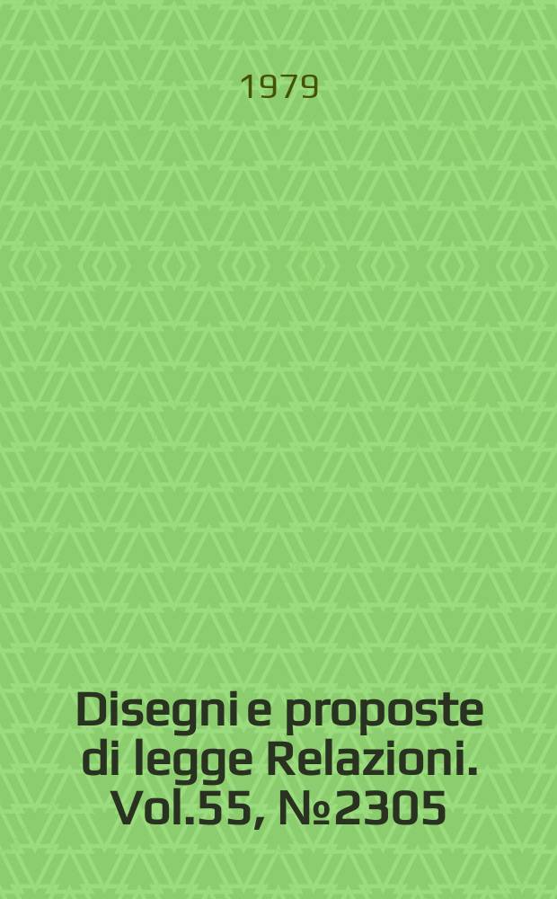 Disegni e proposte di legge Relazioni. Vol.55, №2305
