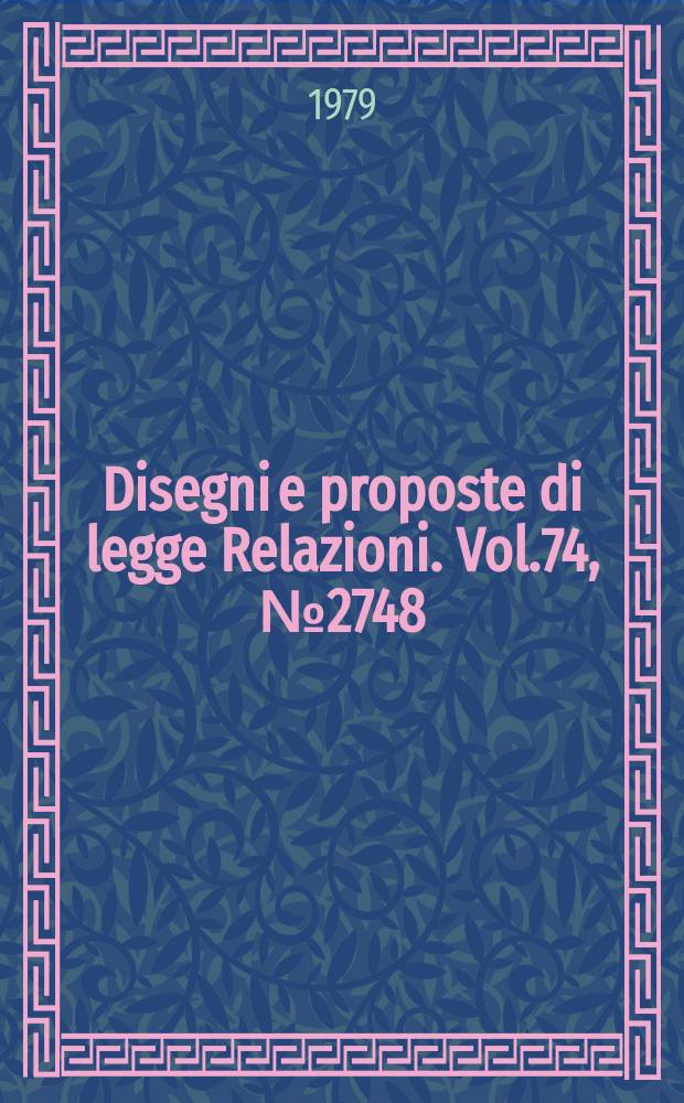 Disegni e proposte di legge Relazioni. Vol.74, №2748