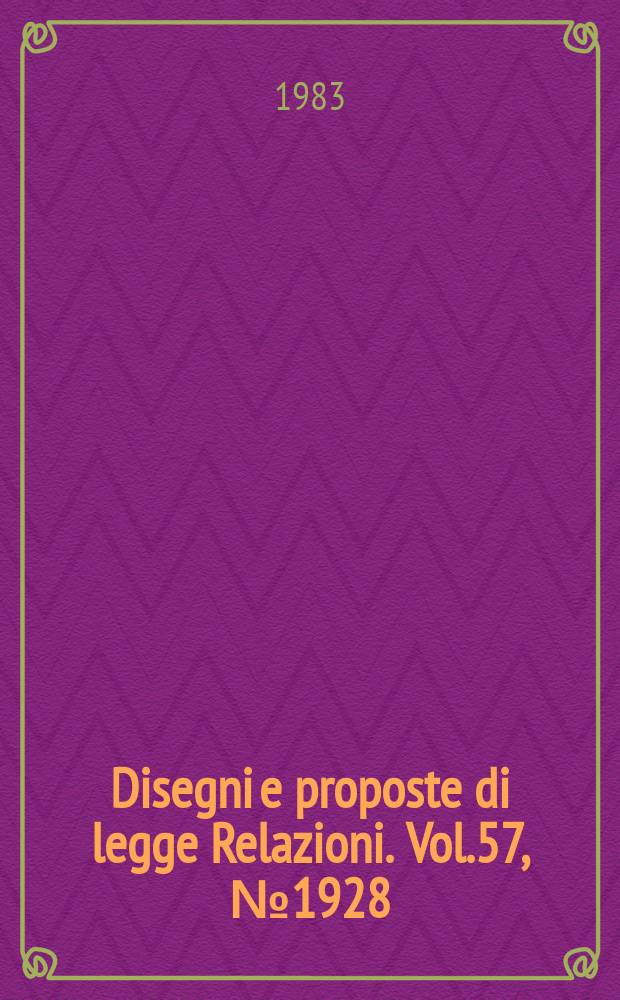 Disegni e proposte di legge Relazioni. Vol.57, №1928