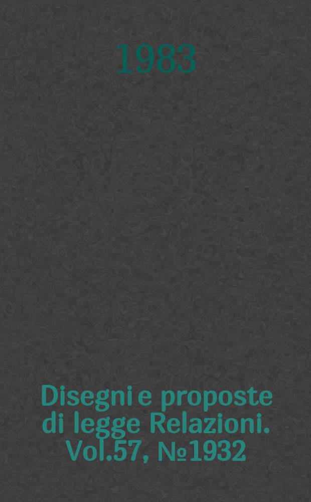 Disegni e proposte di legge Relazioni. Vol.57, №1932