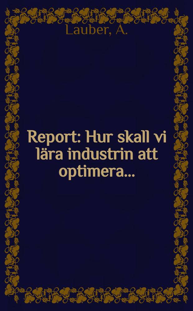 Report : Hur skall vi lära industrin att optimera ...