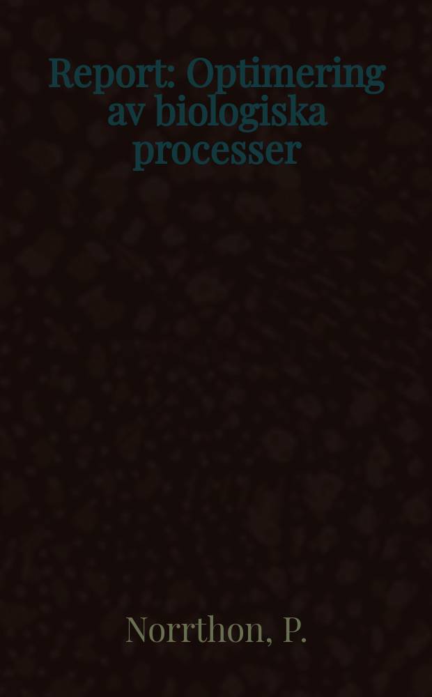 Report : Optimering av biologiska processer