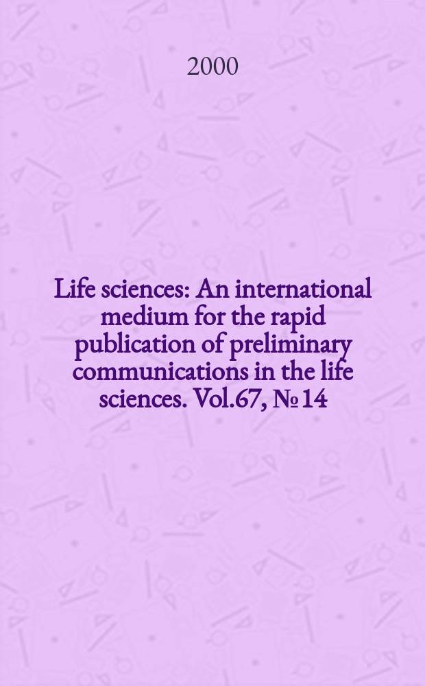 Life sciences : An international medium for the rapid publication of preliminary communications in the life sciences. Vol.67, №14