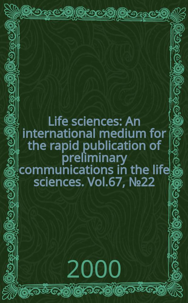 Life sciences : An international medium for the rapid publication of preliminary communications in the life sciences. Vol.67, №22